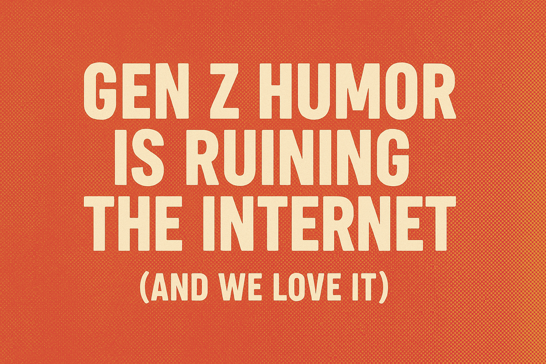 Gen Z Humor is Ruining the Internet (And We Love It)