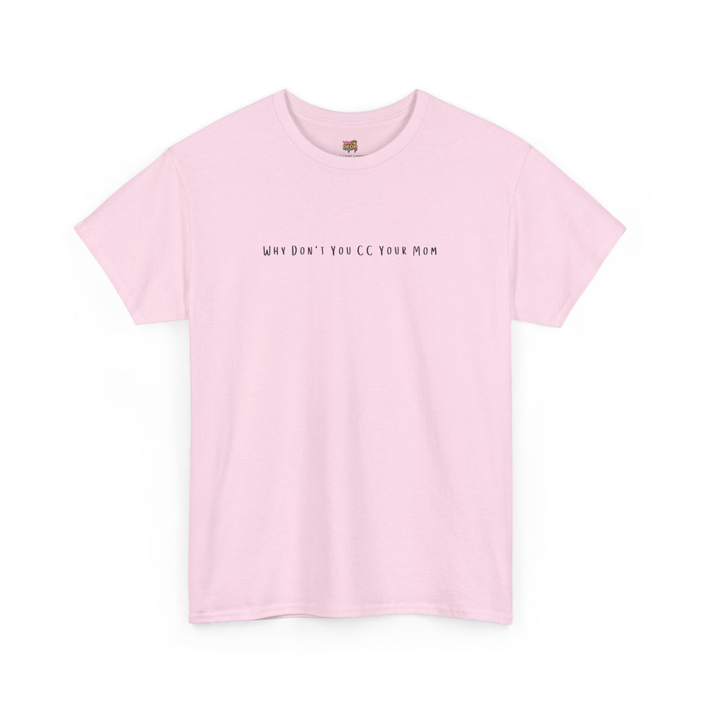 Why Don’t You CC Your Mom” Shirt - Funny Office Meme T-Shirt