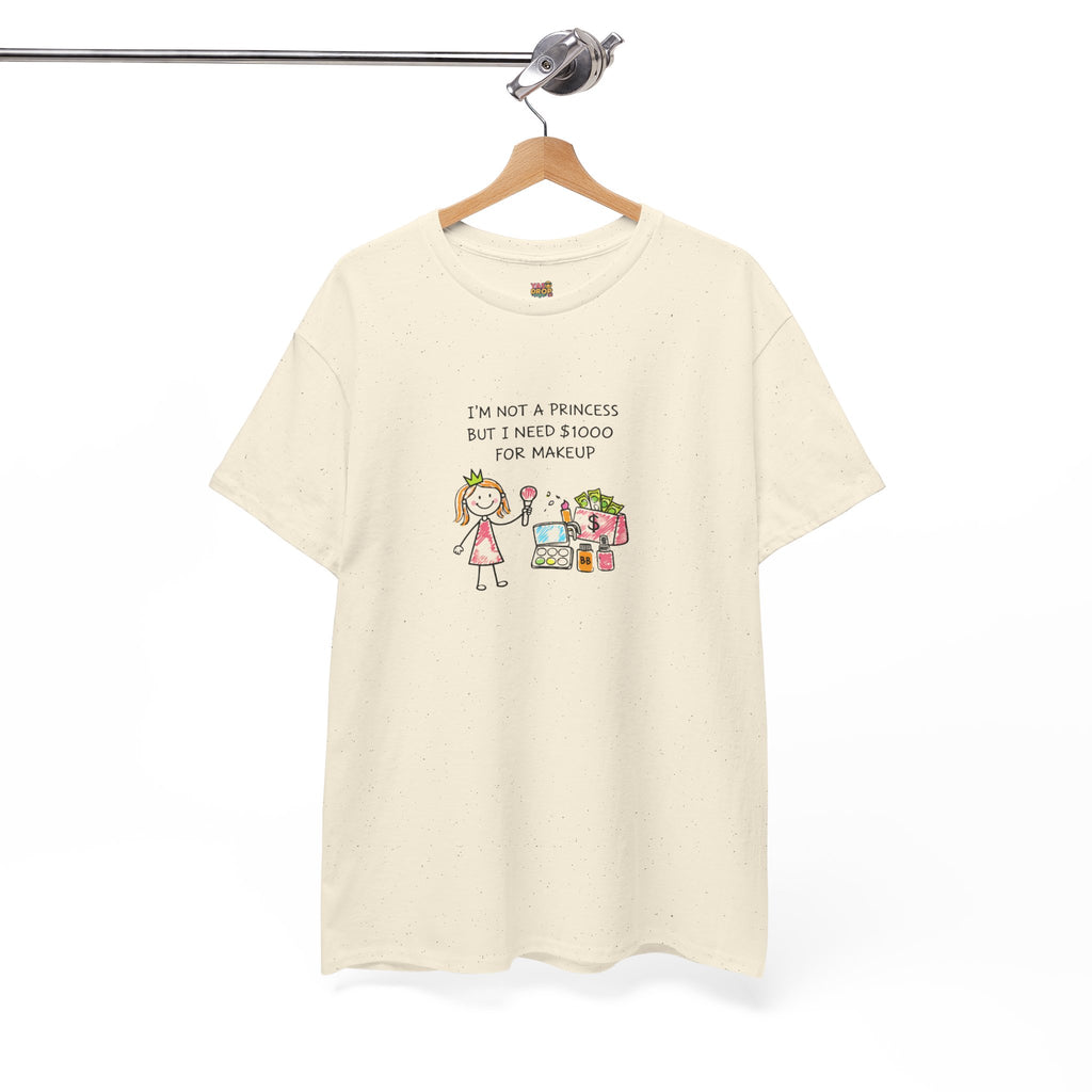 I’m Not a Princess But I Need $1000 for Makeup Shirt