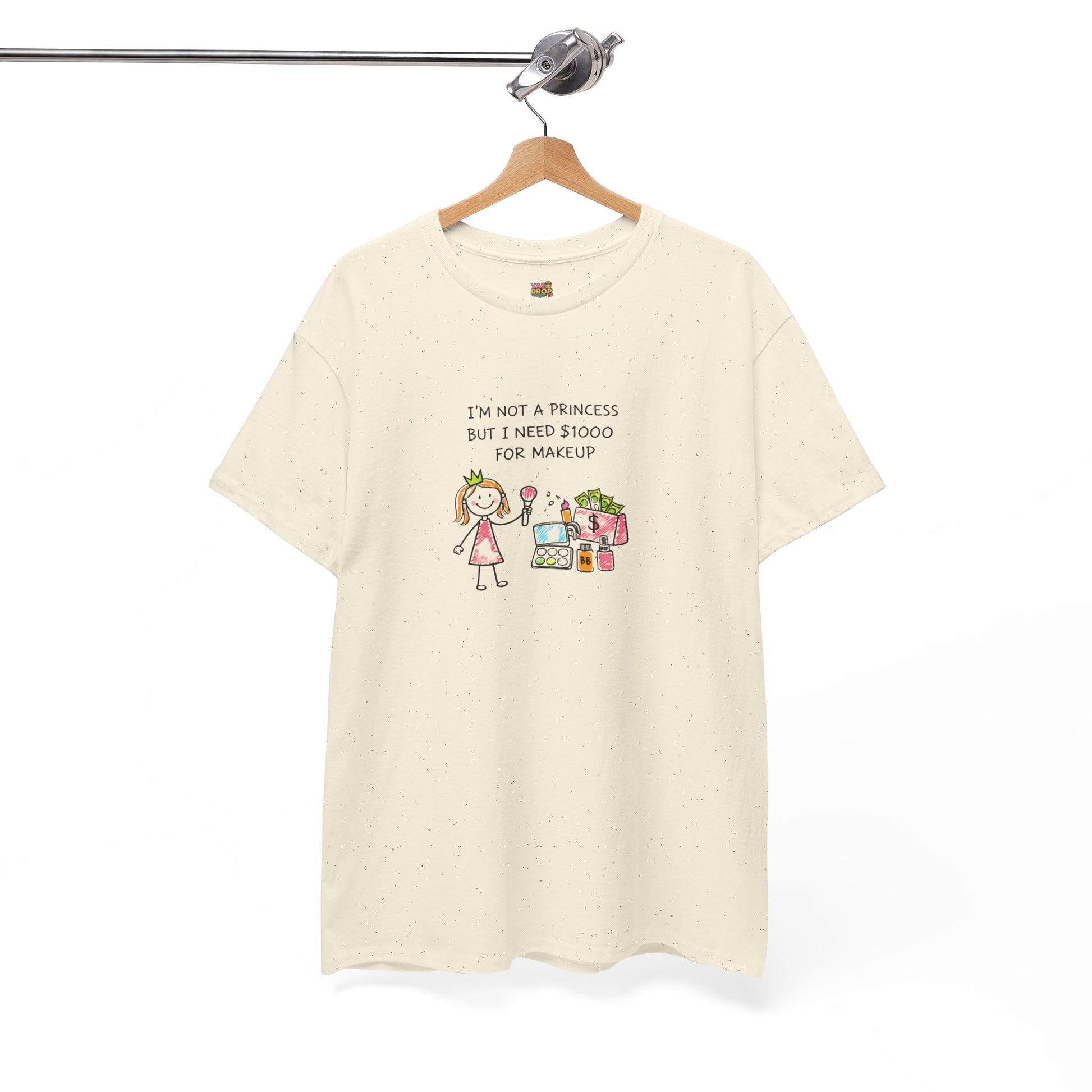 I’m Not a Princess But I Need $1000 for Makeup Shirt
