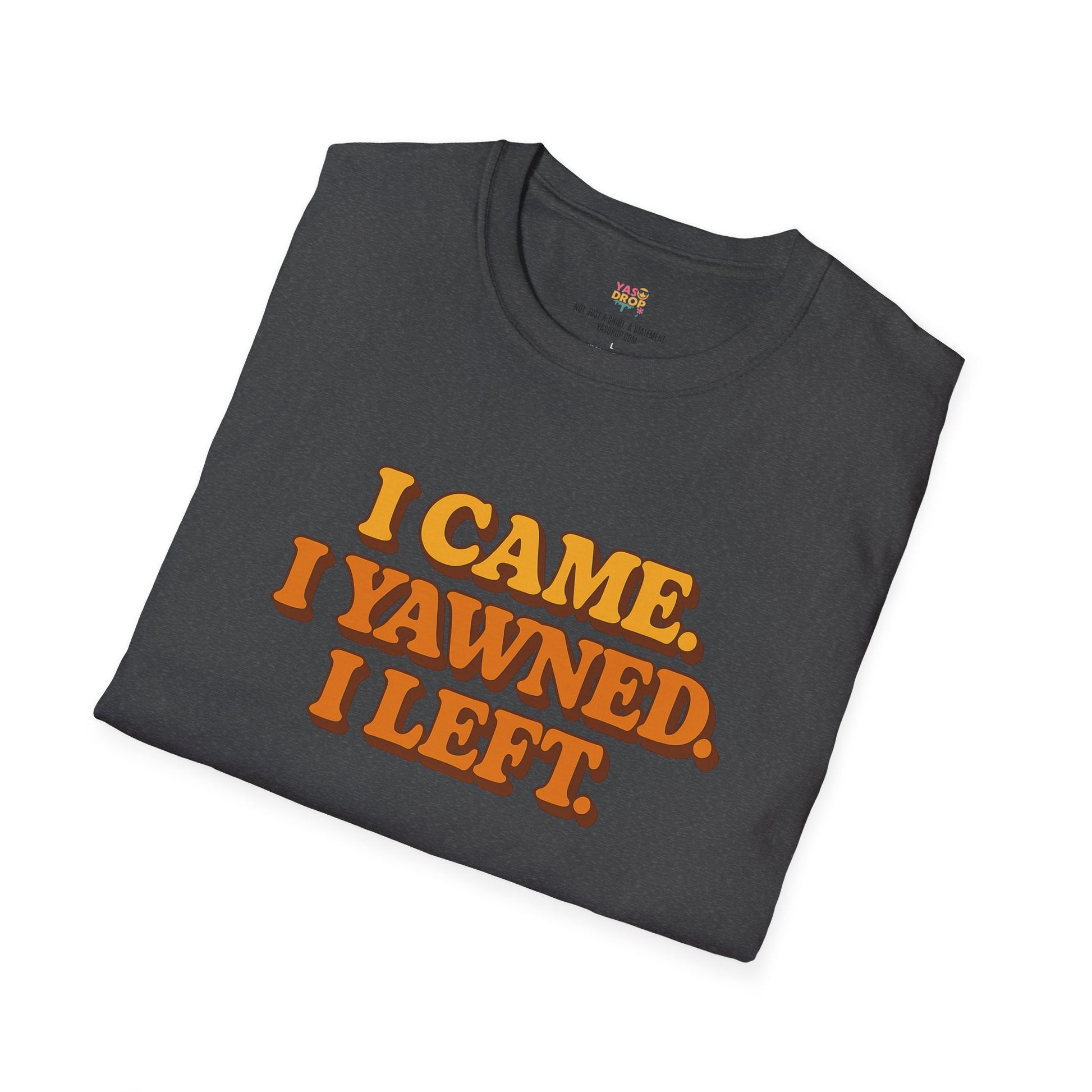 “I Came. I Yawned. I Left.” Tee