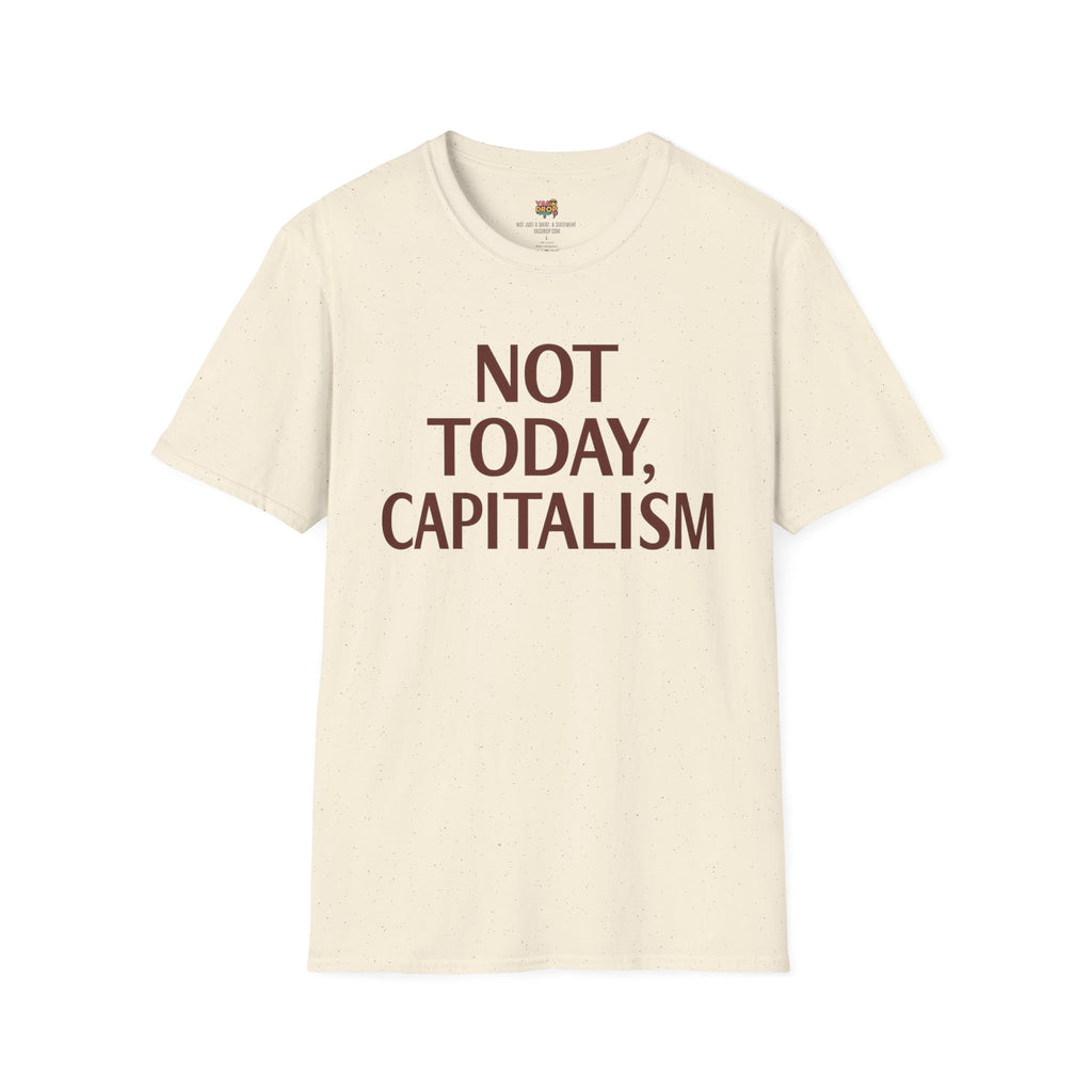 NOT TODAY, CAPITALISM T-Shirt - Anti-Establishment Statement Tee