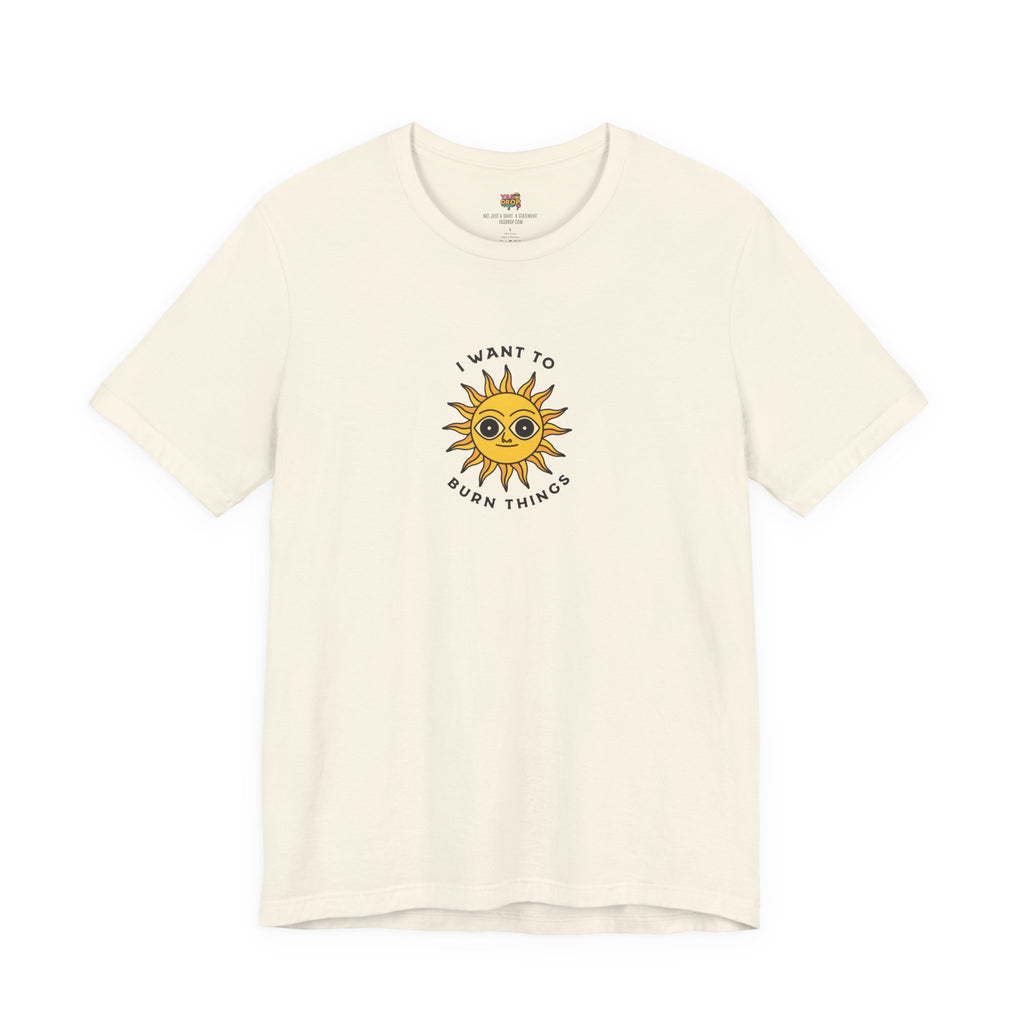"I Want To Burn Things" Ironic Sun Graphic Tee – Premium Minimalist Streetwear