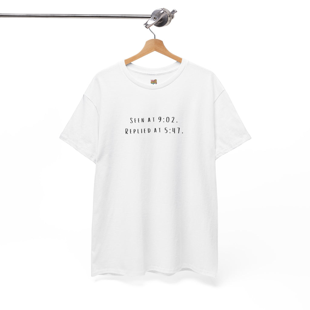 Seen At 9:02, Replied At 5:47 T-Shirt - Funny Texting Anxiety Tee, Relatable Shirt, Passive Aggressive Humor Top