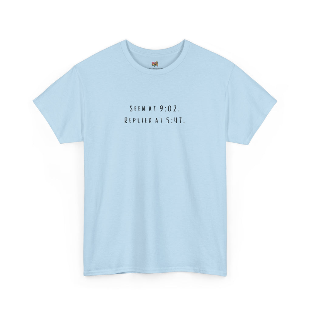 Seen At 9:02, Replied At 5:47 T-Shirt - Funny Texting Anxiety Tee, Relatable Shirt, Passive Aggressive Humor Top