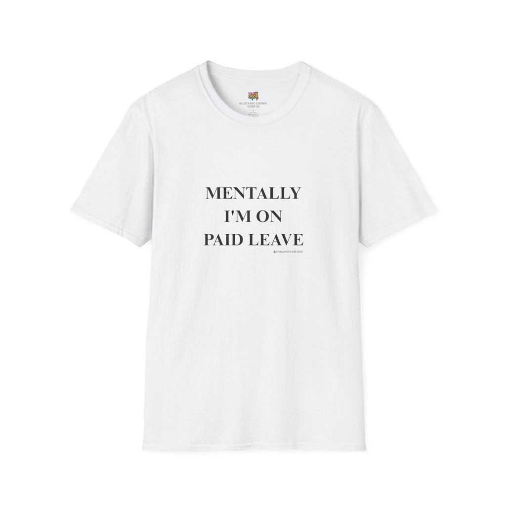 MENTALLY I’M ON PAID LEAVE Statement Tee