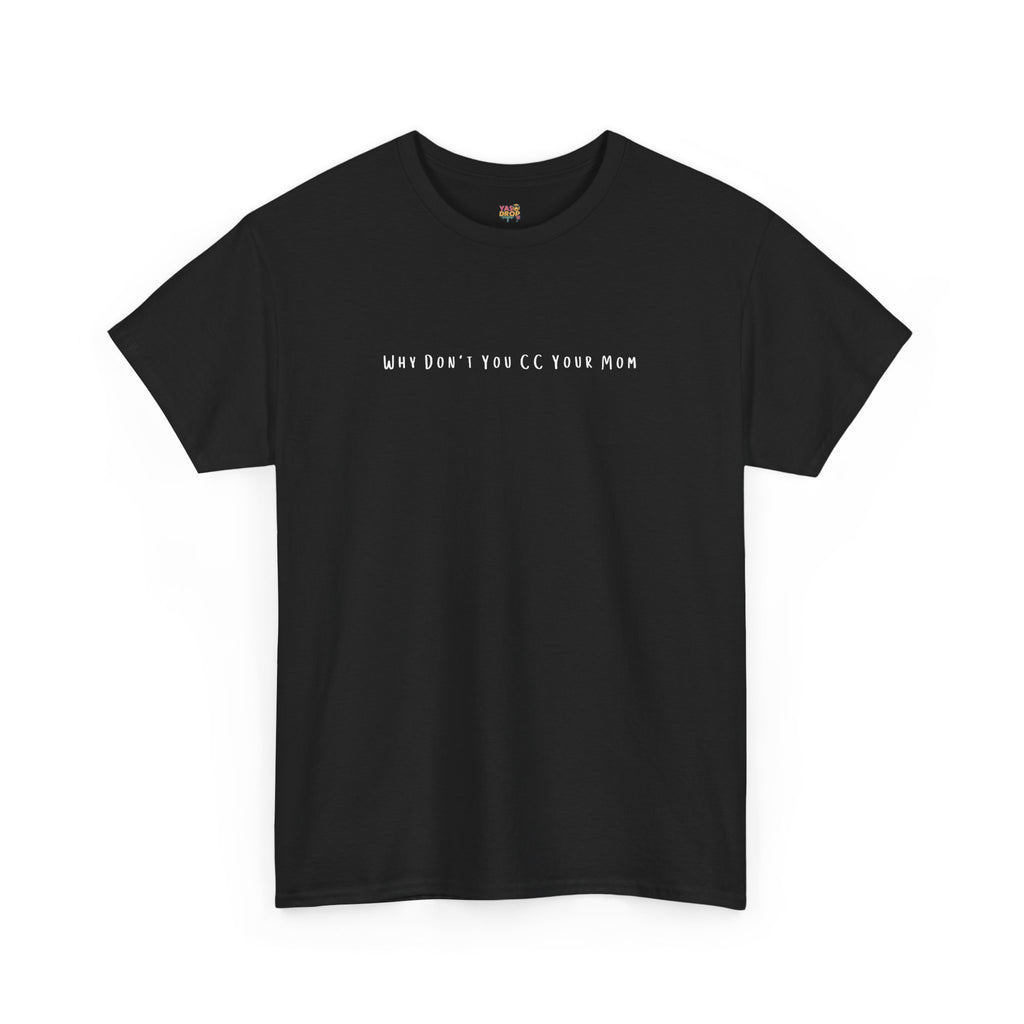 Why Don’t You CC Your Mom” Shirt - Funny Office Meme T-Shirt