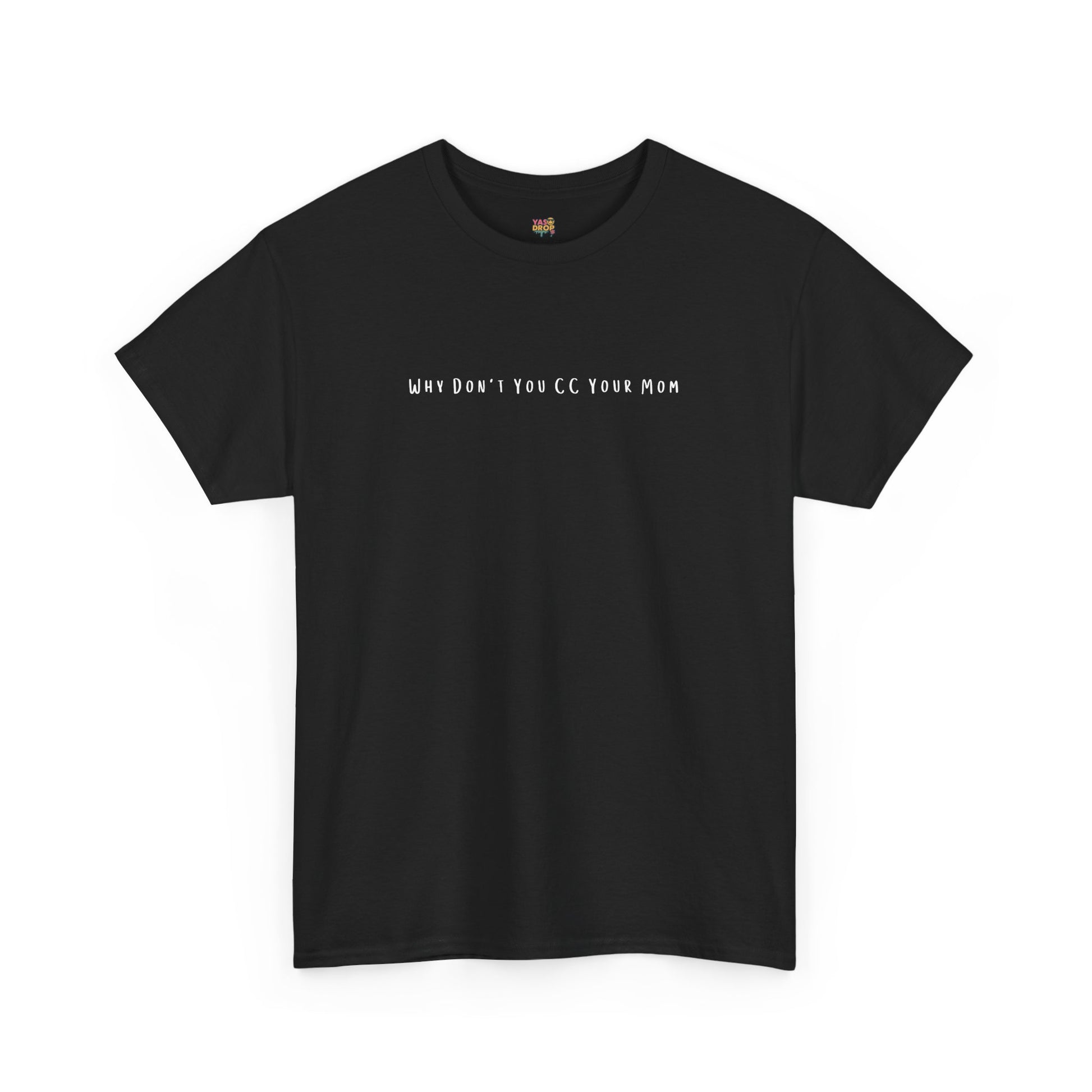 Why Don’t You CC Your Mom” Shirt - Funny Office Meme T-Shirt