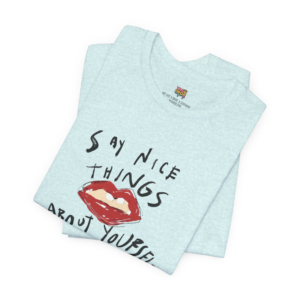 "Say Nice Things About Yourself" Graphic Tee – Artsy Aesthetic Affirmation Streetwear