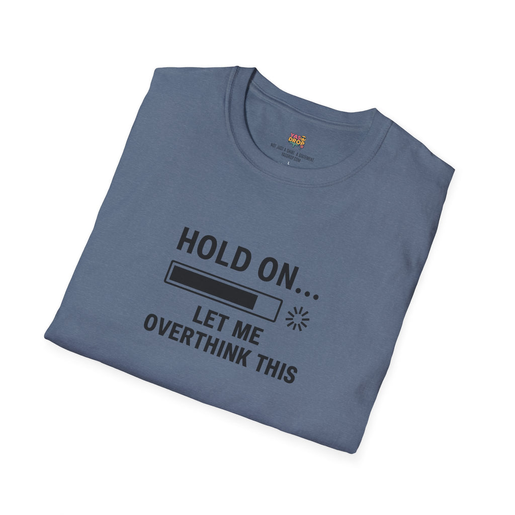 Hold On… Let Me Overthink This Tee