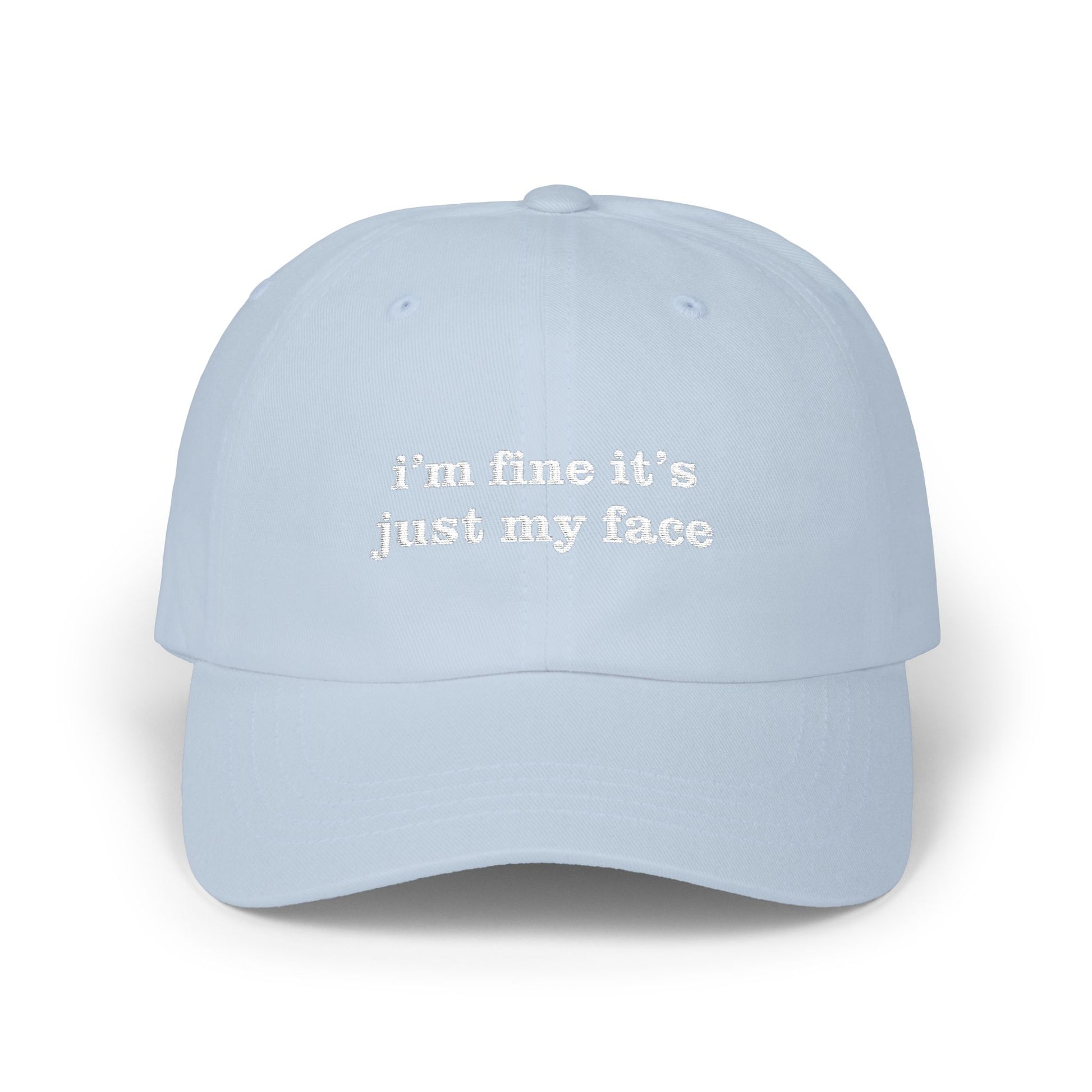 Premium Quality "I'm Fine It's Just My Face" Embroidered Dad Hat – The Universal "Don’t Ask" Cap