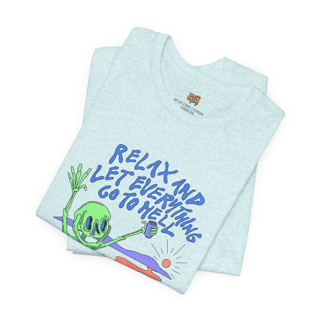 Relax and Let Everything Go to Hell Graphic Tee – Ironic Skeleton Streetwear Shirt