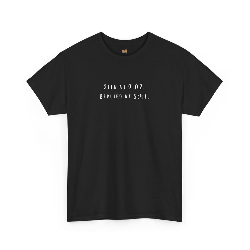 Seen At 9:02, Replied At 5:47 T-Shirt - Funny Texting Anxiety Tee, Relatable Shirt, Passive Aggressive Humor Top