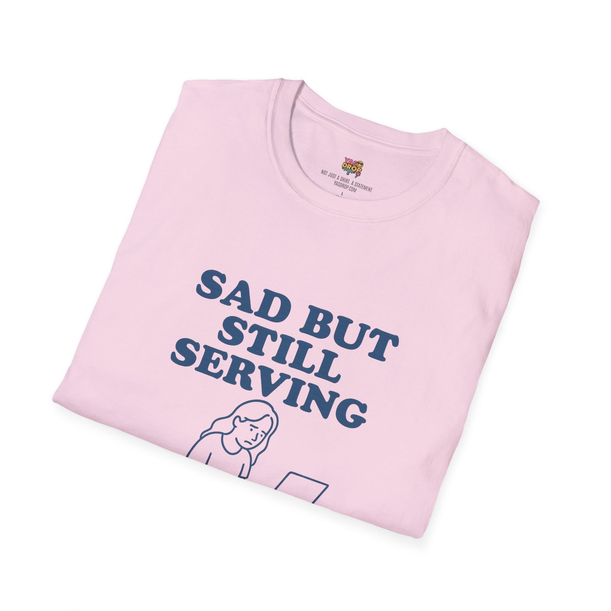 Sad But Still Serving T-Shirt | Relatable Digital Burnout Graphic Tee – YASDROP