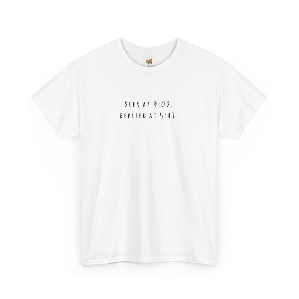 Seen At 9:02, Replied At 5:47 T-Shirt - Funny Texting Anxiety Tee, Relatable Shirt, Passive Aggressive Humor Top