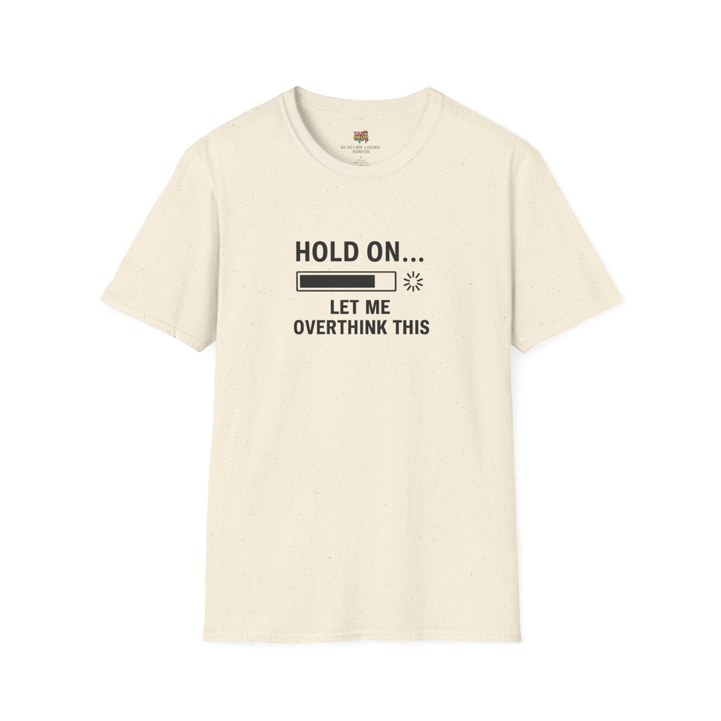 Hold On… Let Me Overthink This Tee