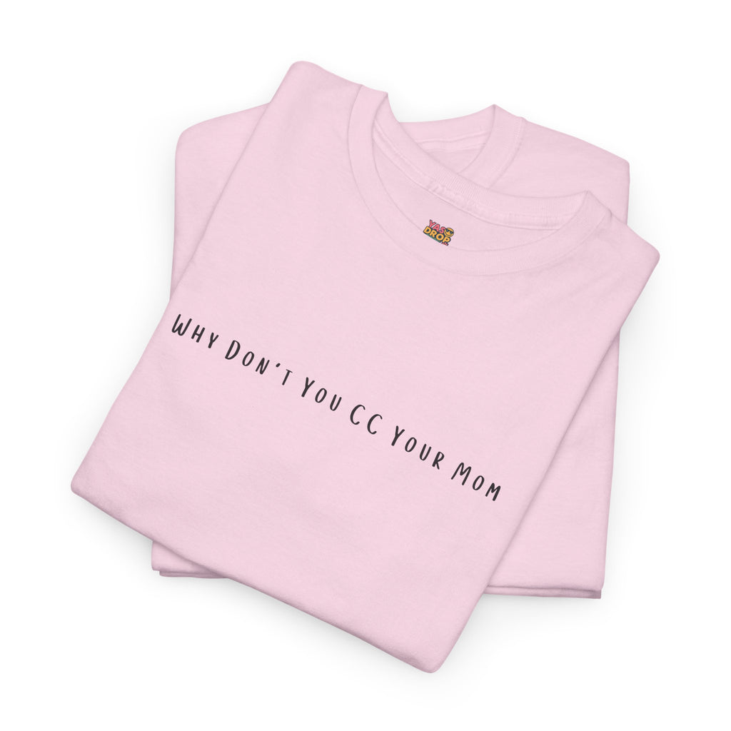 Why Don’t You CC Your Mom” Shirt - Funny Office Meme T-Shirt