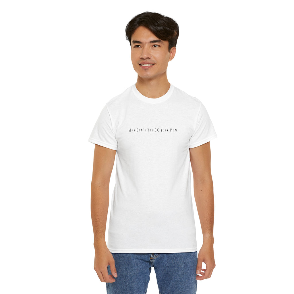Why Don’t You CC Your Mom” Shirt - Funny Office Meme T-Shirt