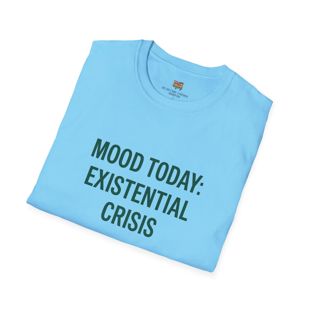 MOOD TODAY: EXISTENTIAL CRISIS