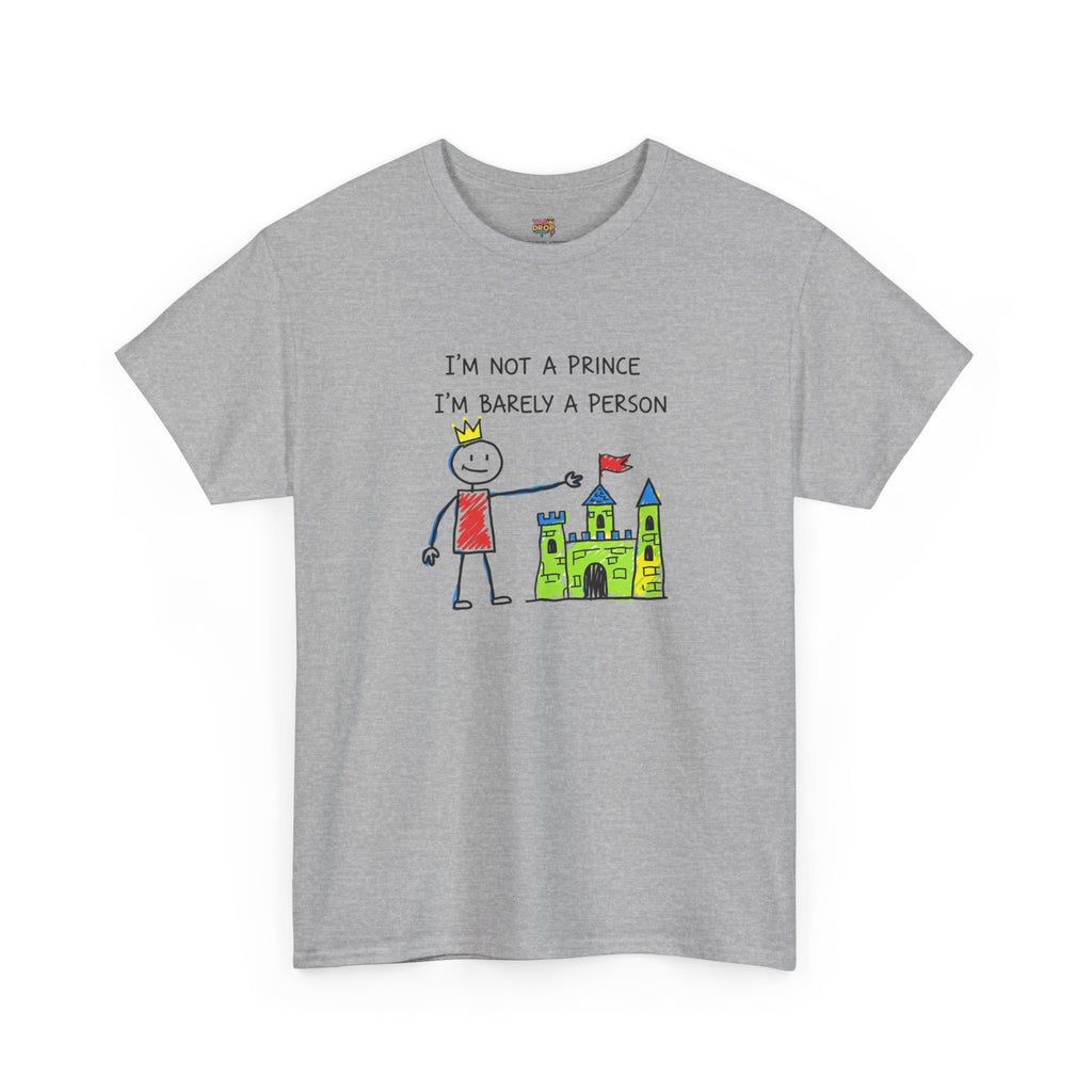 I'm Not A Prince, I'm Barely A Person - Relatable Stick Figure Tee