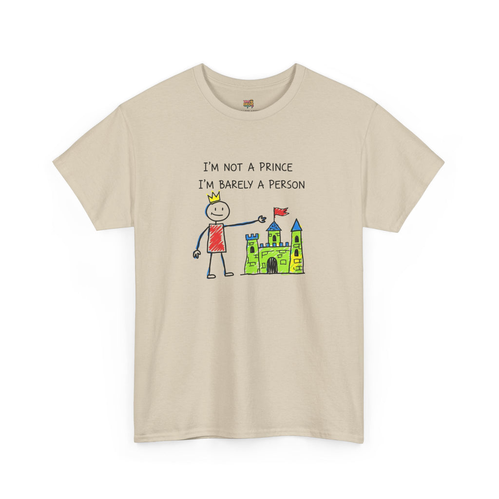 I'm Not A Prince, I'm Barely A Person - Relatable Stick Figure Tee