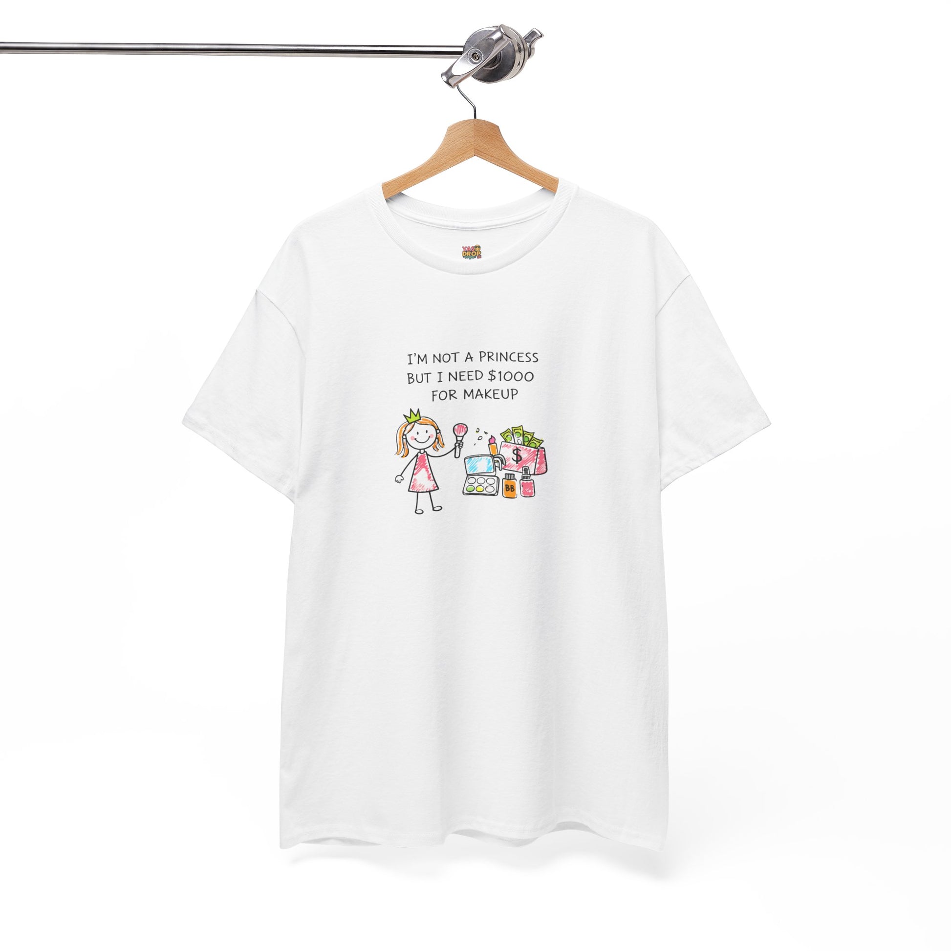I’m Not a Princess But I Need $1000 for Makeup Shirt