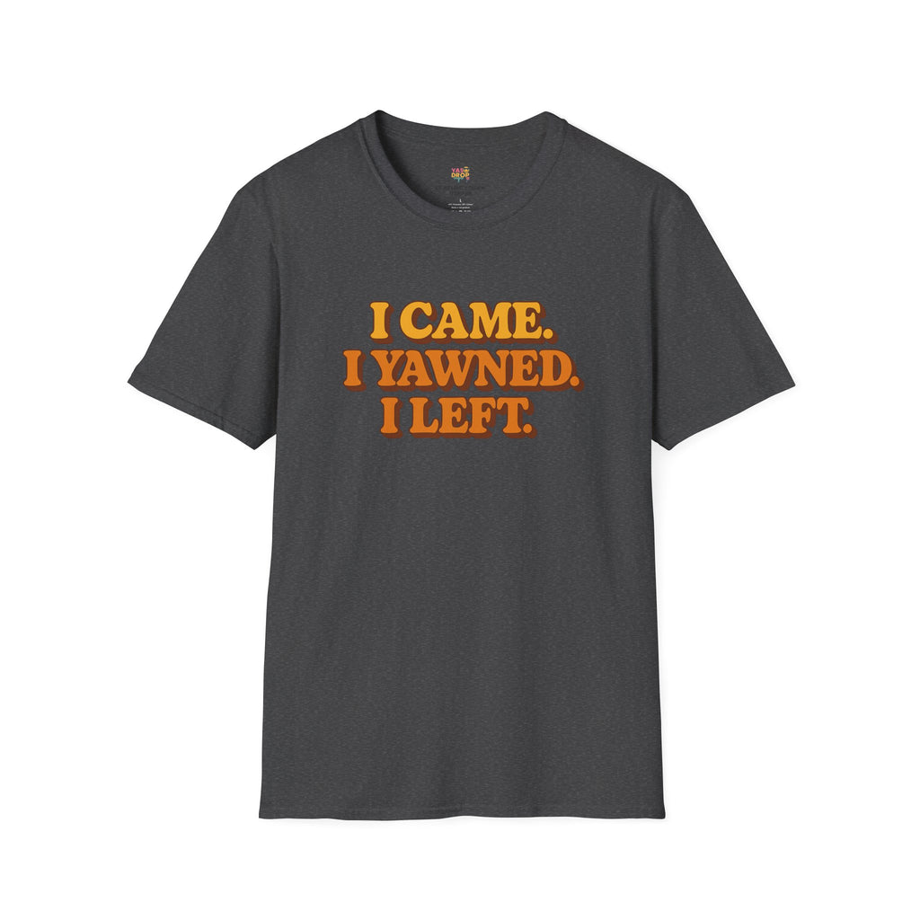 “I Came. I Yawned. I Left.” Tee