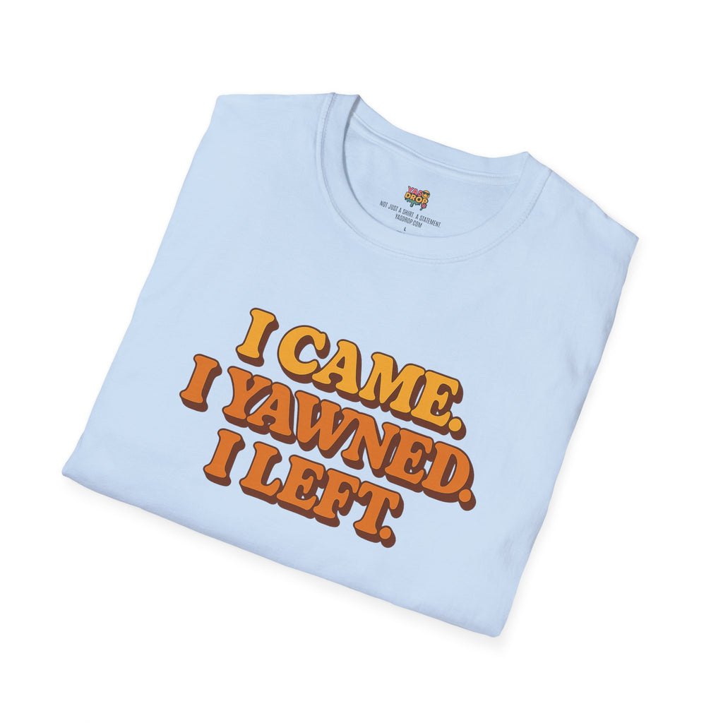“I Came. I Yawned. I Left.” Tee