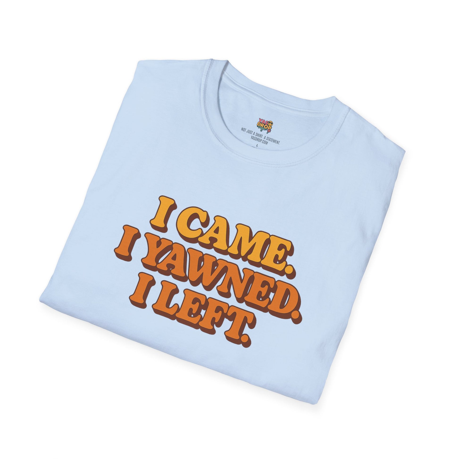 “I Came. I Yawned. I Left.” Tee