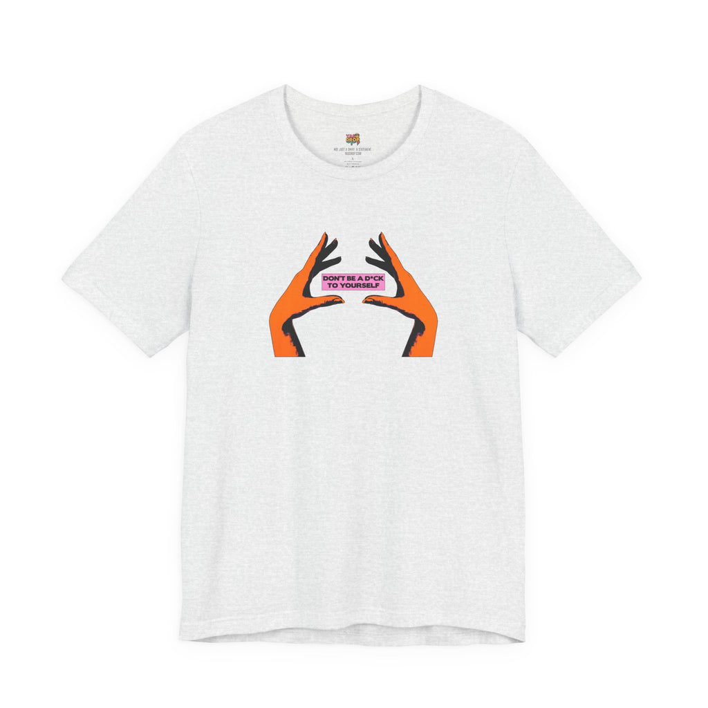 Don't Be A D*ck To Yourself Graphic Tee - Ironic Minimalism Streetwear