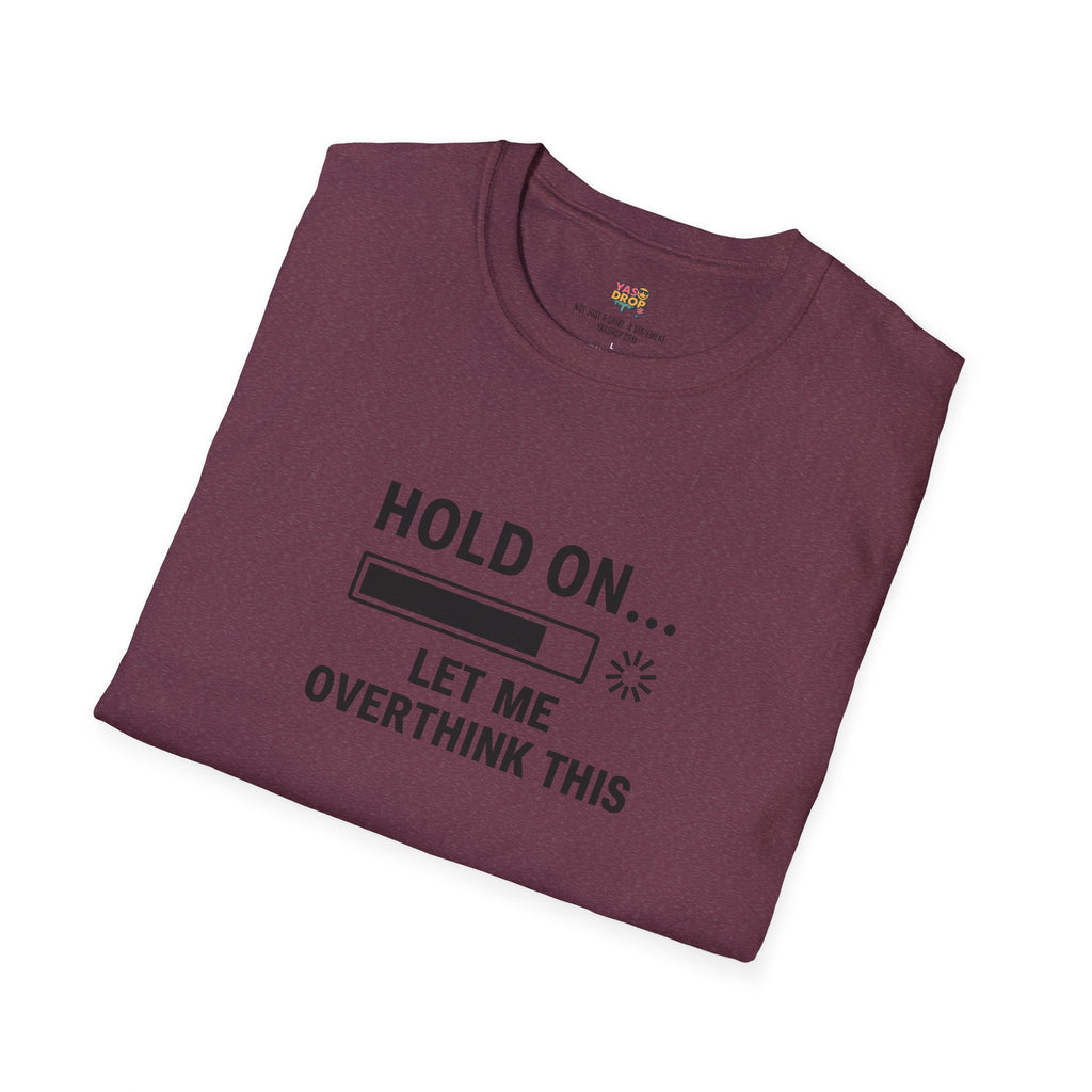 Hold On… Let Me Overthink This Tee