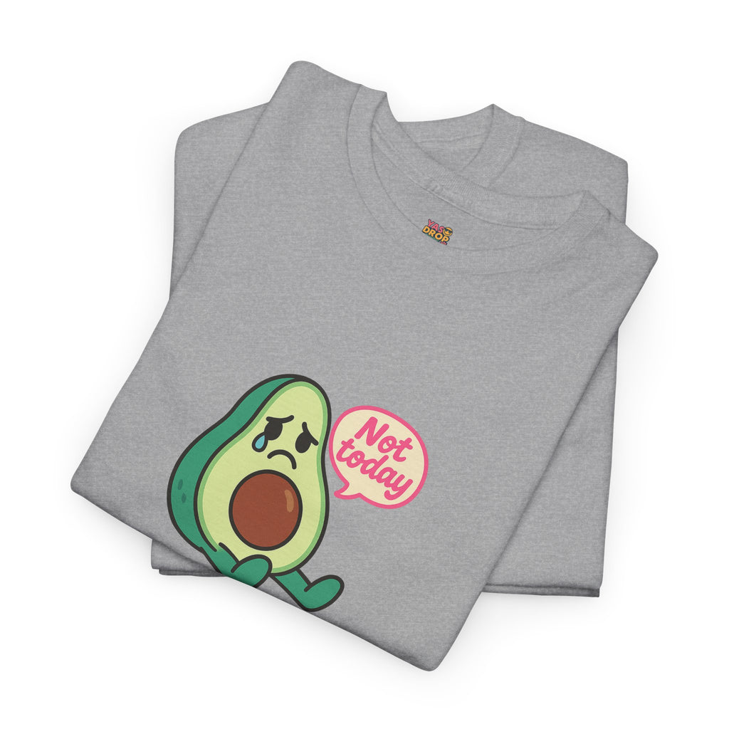 Not Today Avocado T-Shirt – Sad But Still Cute