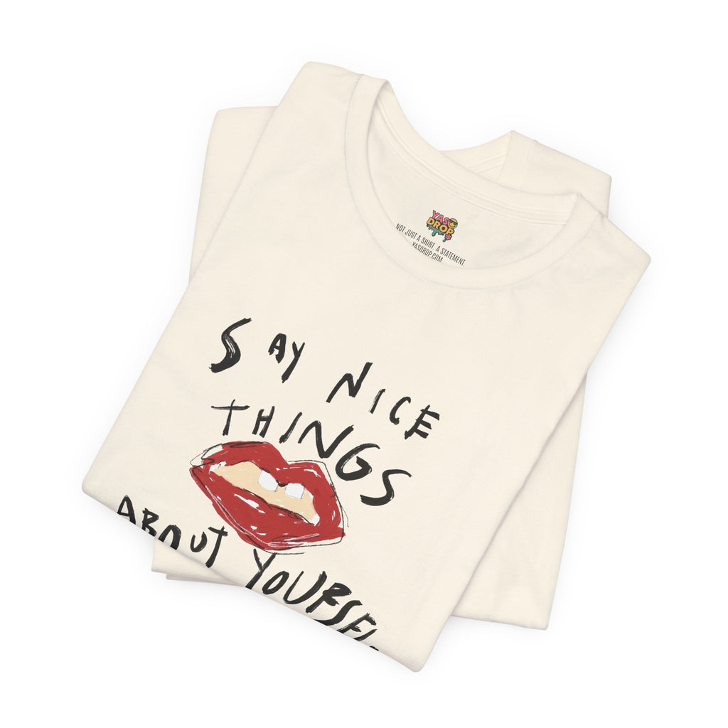 "Say Nice Things About Yourself" Graphic Tee – Artsy Aesthetic Affirmation Streetwear