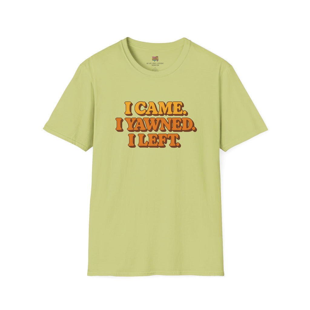 “I Came. I Yawned. I Left.” Tee