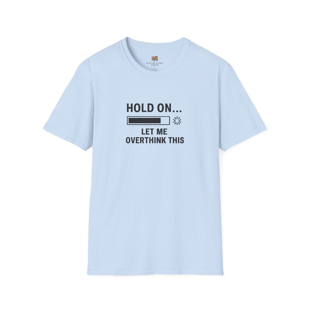 Hold On… Let Me Overthink This Tee