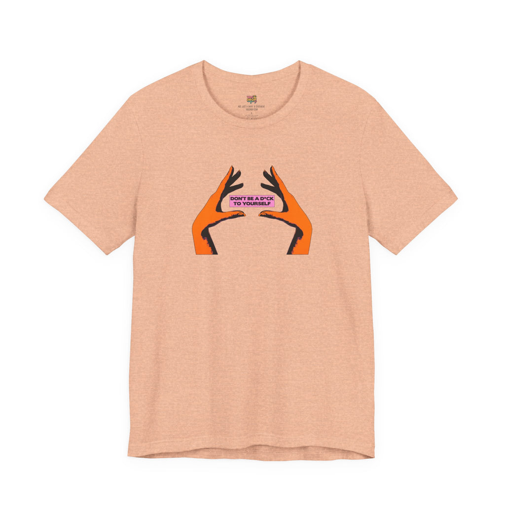 Don't Be A D*ck To Yourself Graphic Tee - Ironic Minimalism Streetwear