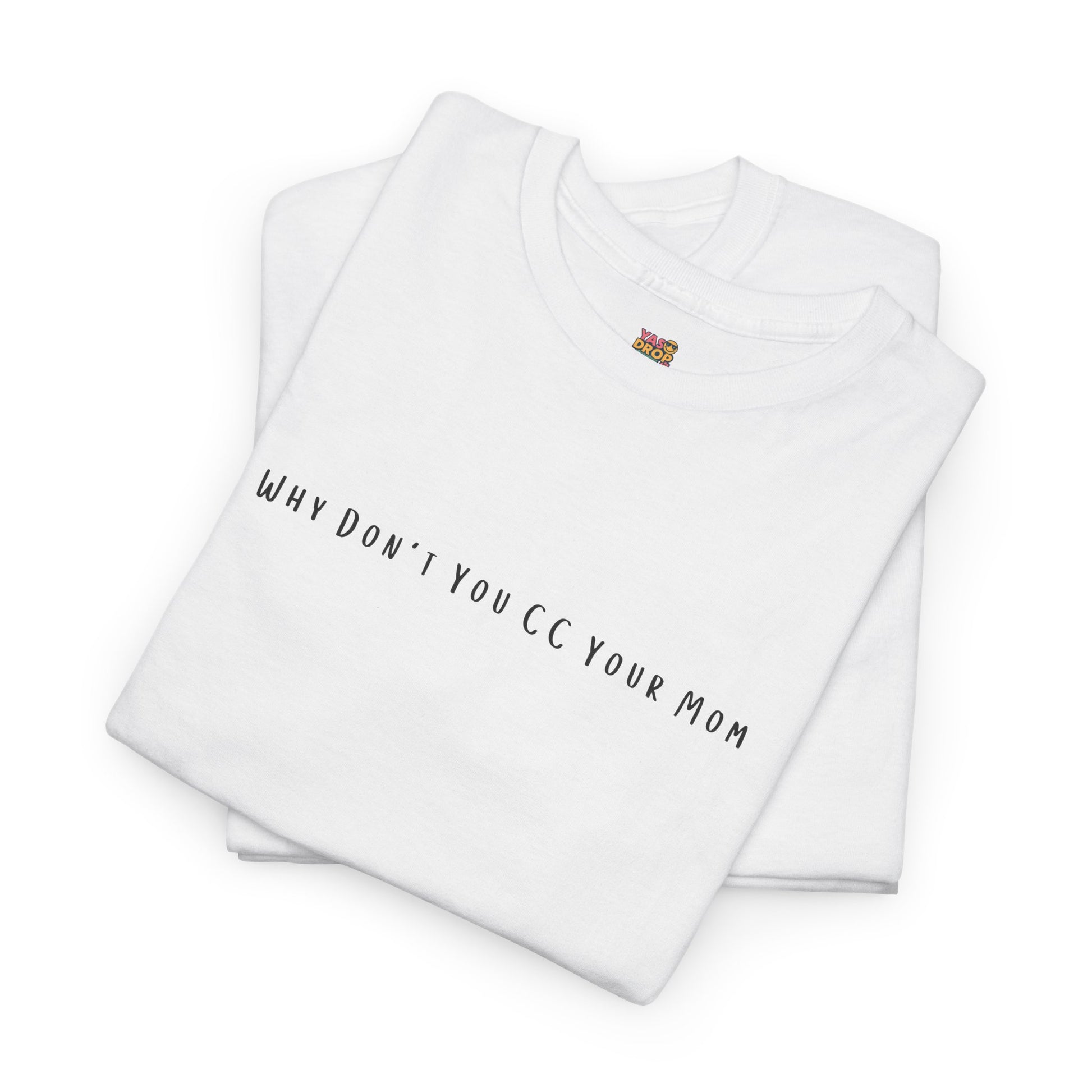 Why Don’t You CC Your Mom” Shirt - Funny Office Meme T-Shirt