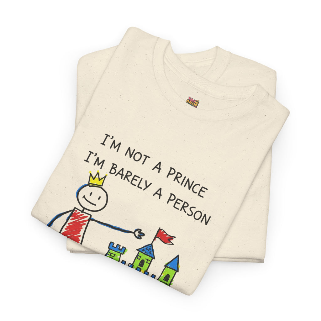 I'm Not A Prince, I'm Barely A Person - Relatable Stick Figure Tee