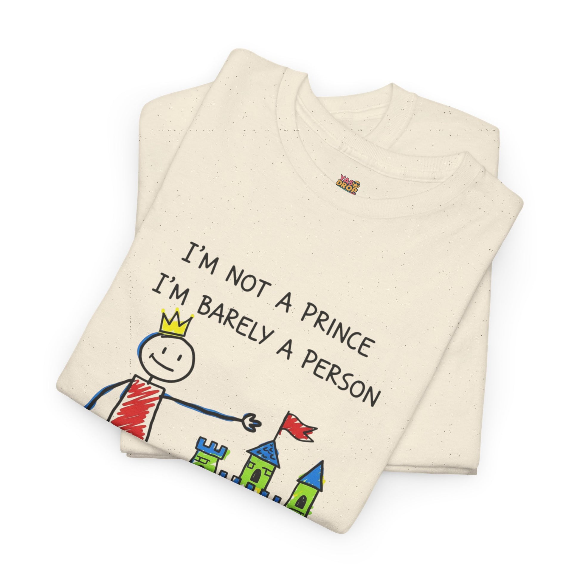 I'm Not A Prince, I'm Barely A Person - Relatable Stick Figure Tee