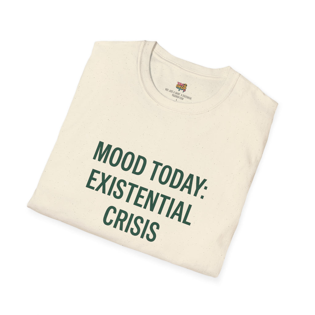 MOOD TODAY: EXISTENTIAL CRISIS