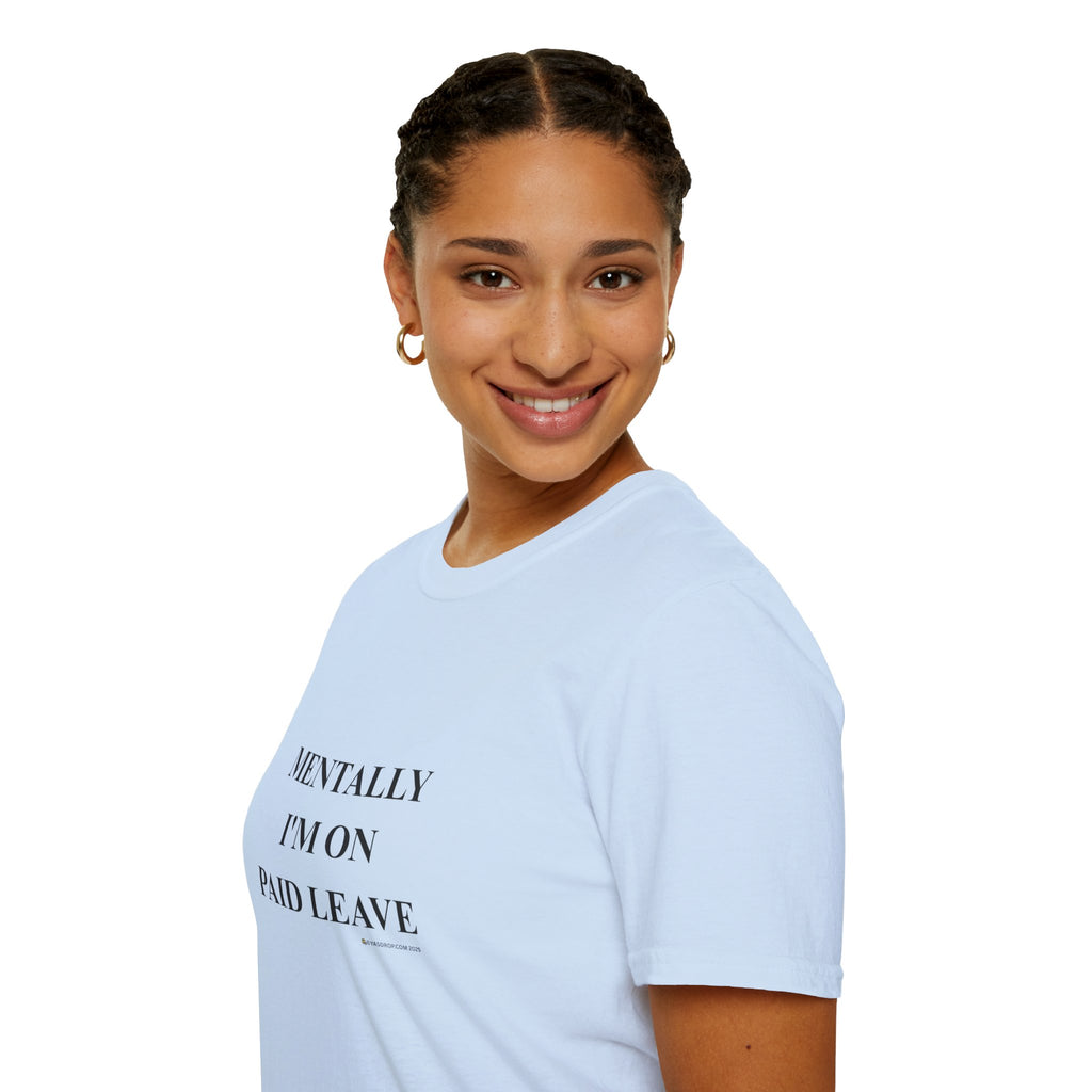 MENTALLY I’M ON PAID LEAVE Statement Tee
