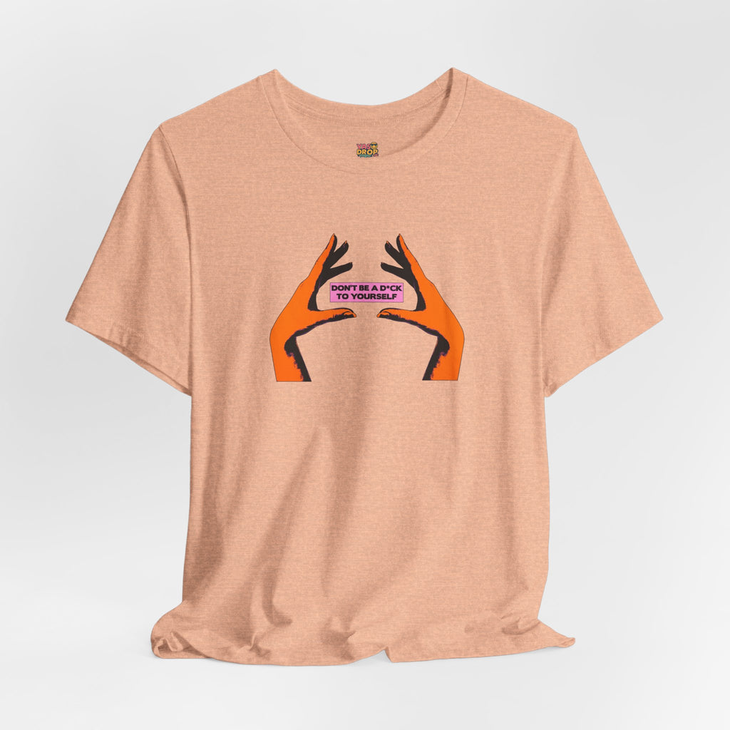 Don't Be A D*ck To Yourself Graphic Tee - Ironic Minimalism Streetwear
