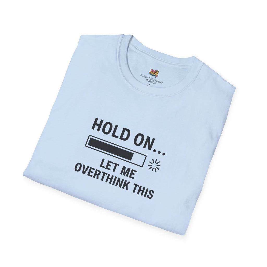 Hold On… Let Me Overthink This Tee