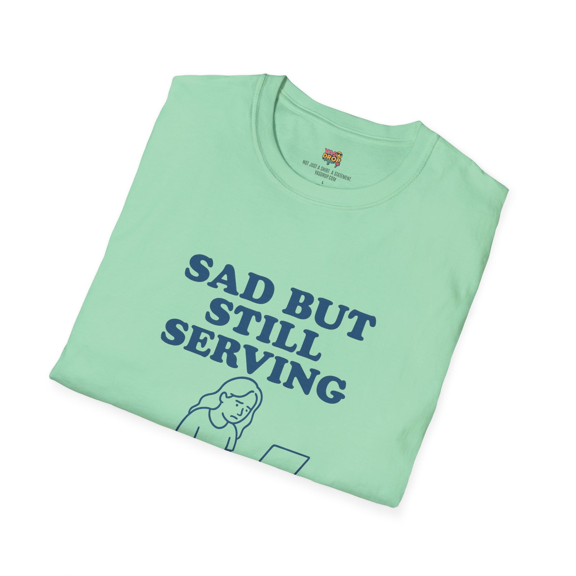 Sad But Still Serving T-Shirt | Relatable Digital Burnout Graphic Tee – YASDROP