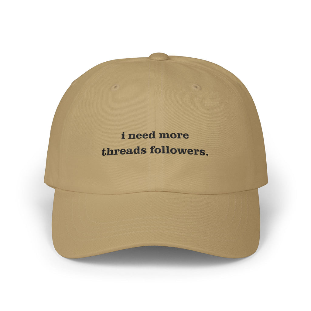 Premium Quality "I Need More Threads Followers" – The Desperation Dad Hat