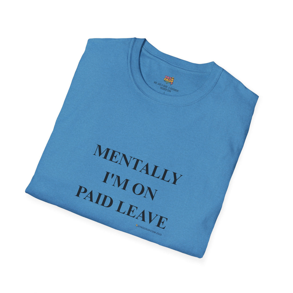 MENTALLY I’M ON PAID LEAVE Statement Tee