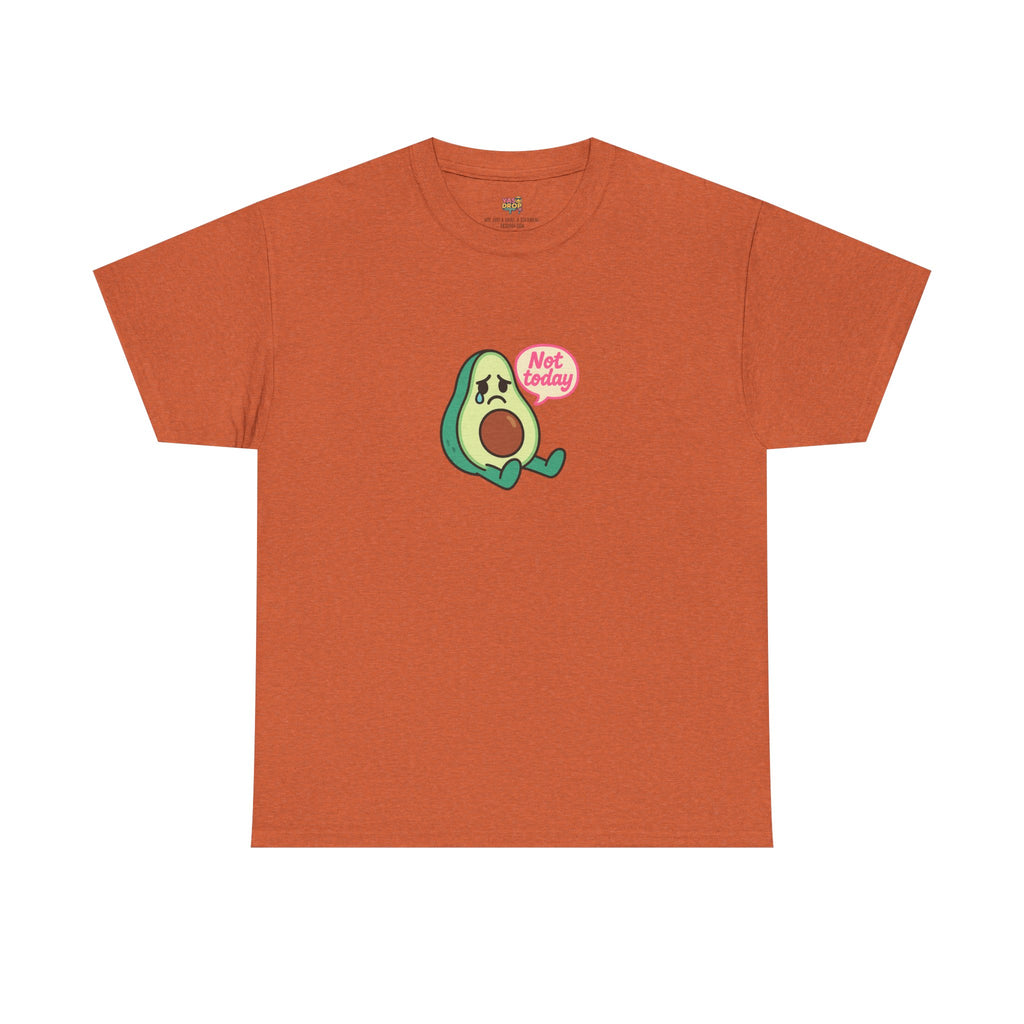 Not Today Avocado T-Shirt – Sad But Still Cute