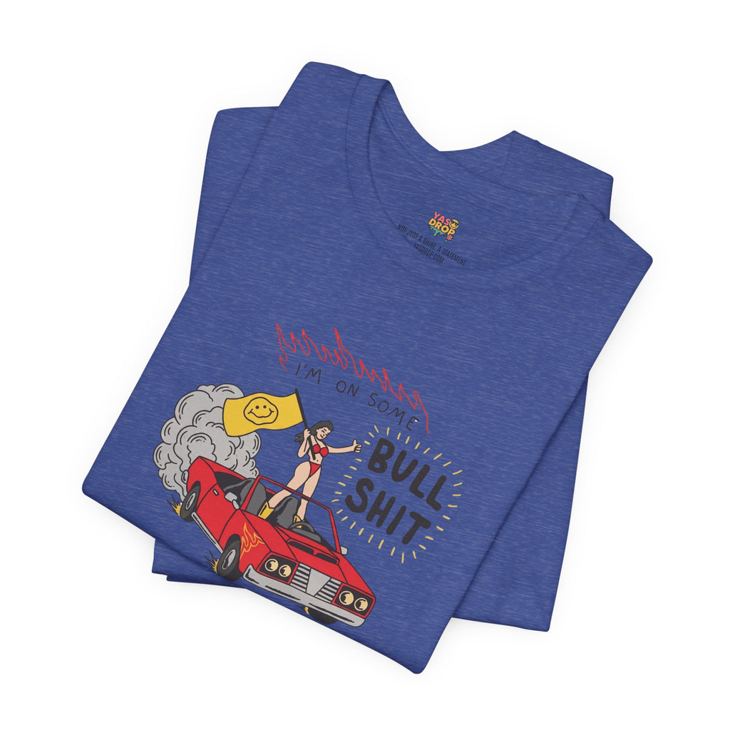 "I'm On Some Bullshit" Graphic Tee – Ironic Y2K Streetwear Graphic T-Shirt