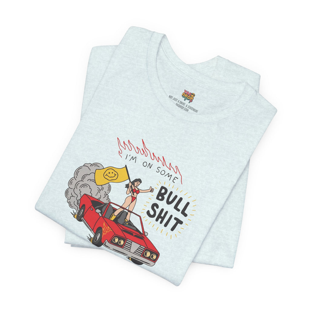 "I'm On Some Bullshit" Graphic Tee – Ironic Y2K Streetwear Graphic T-Shirt