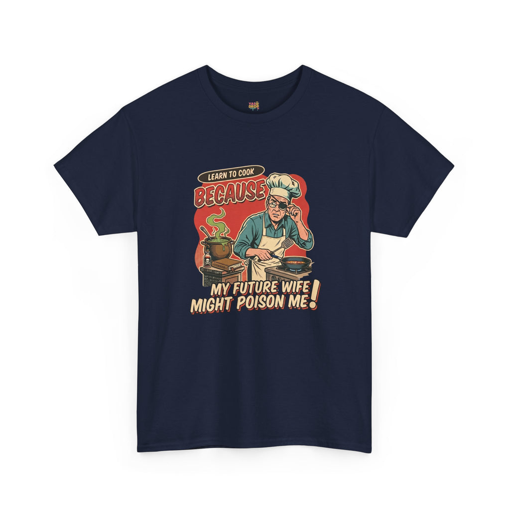 "Future Wife Might Poison Me" Sarcastic Cooking T-Shirt